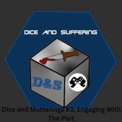Dice And Mutterings #3: Engaging With The Plot