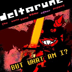 BUT WHAT AM I? - [DELTARUNE: The Same Same Same Other Puppet]