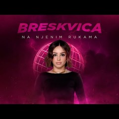 BRESKVICA - NA NJENIM RUKAMA (Generacija Zed 2024)