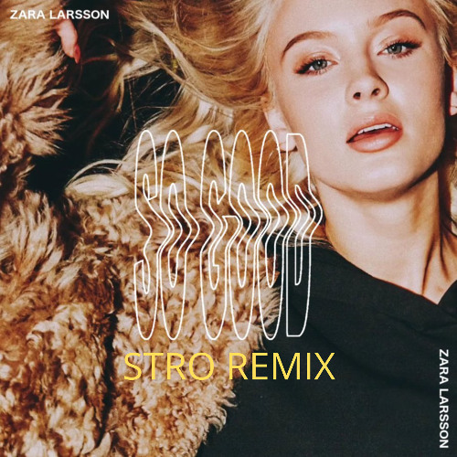 Zara Larsson - So Good (Stro Remix)