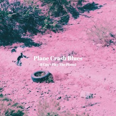 Plane Crash Blues (I Can't Play The Piano) (cover)