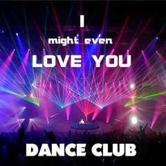 * I Might Even Love You *