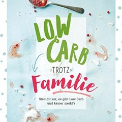 FREE download pdf Low Carb trotz Familie: Stell dir vor. es gibt Low Carb und keiner merkt's