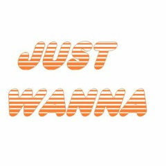 Just Wanna