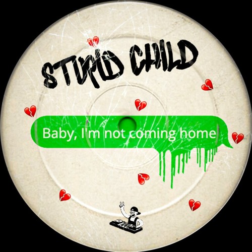 Stupid Child - Baby, I'm Not Coming Home