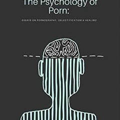 ( B1k ) The Psychology of Porn: Essays on Pornography, Objectification & Healing by  Andrew J. Bauma