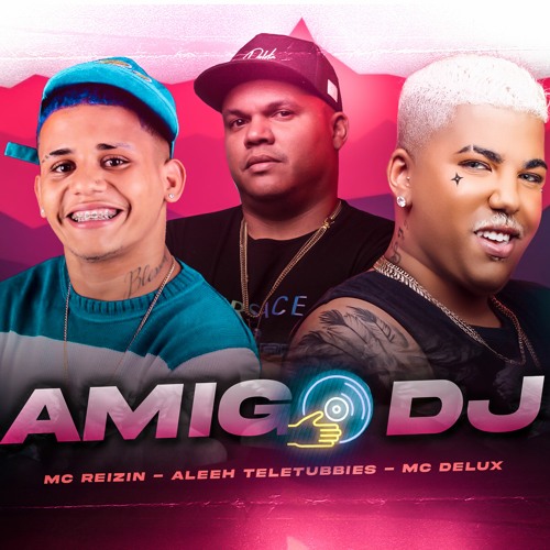 AMIGO DJ - REMIX BREGAFUNK - ALEEH TELETUBBIES MC REIZIN MC DELUX