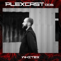 PLEXcast005 - [Whitex]