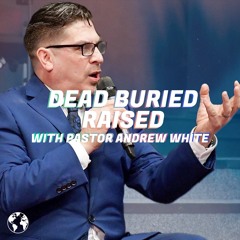 Dead, Buried, Raised | Pastor Andrew White | Victory Gospel Church