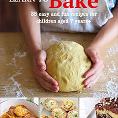 [ACCESS] EBOOK 📭 Learn to Bake: 35 easy and fun recipes for children aged 7 years +