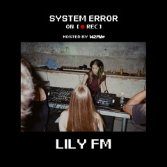 SYSTEM ERROR :: LILY FM