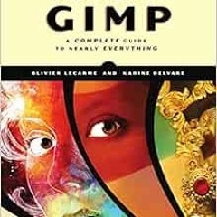 ACCESS PDF EBOOK EPUB KINDLE The Book of GIMP: A Complete Guide to Nearly Everything by Olivier Leca