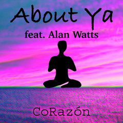 About Ya (feat. Alan Watts) [not monetizing]