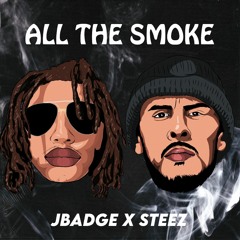 JBadge x Steez - ALL THE SMOKE