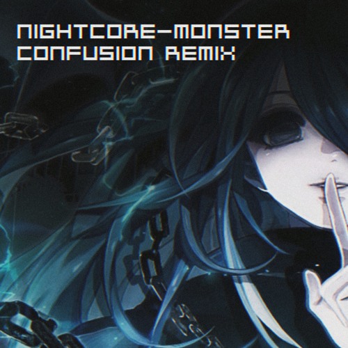 Listen To Nightcore - Monster (Confusion Remix) By Confusion In.