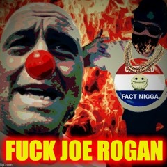 FUCK JOE ROGAN