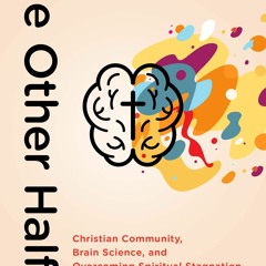 Ebook Dowload The Other Half of Church: Christian Community, Brain Science,