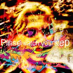 Please watch your step