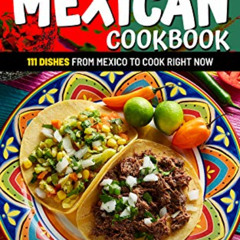 [ACCESS] PDF 📂 The Ultimate Mexican Cookbook: 111 Dishes From Mexico To Cook Right N