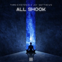 Third Existence X Jay Matthews - All Shook
