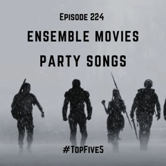 Ep - 224 - Ensemble Movies & Party Songs