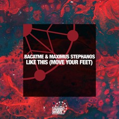BACATME & Maximus Stephanos - Like This (Move Your Feet) [Club Edit]