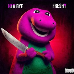 Hi & Bye- Freshy