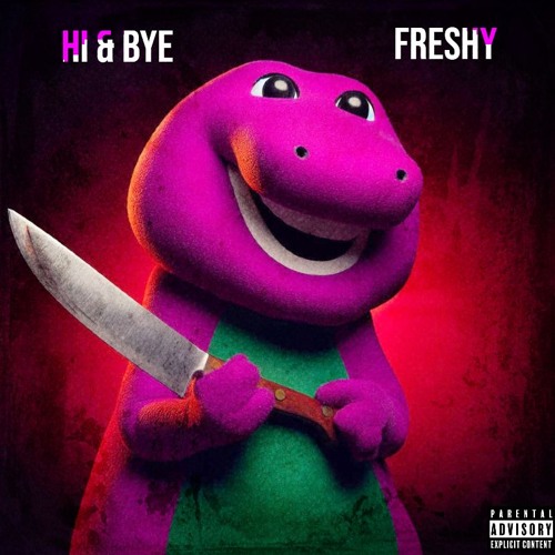 Hi & Bye- Freshy
