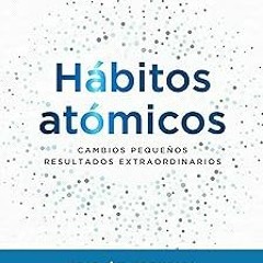 @@ Hábitos atómicos: Cambios pequeños, resultados extraordinarios (Autoconocimiento) (Spanish E