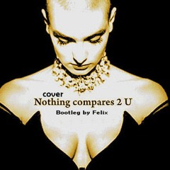 Nothing Compares 2 U(Techno house Circuit Remix, Bootleg by Tito Felix)