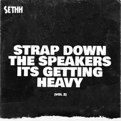 Strap Down The Speakers Its Getting Heavy (Vol 2)