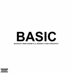 MIKE SHERM x BEARCAP x LIL WOADIE X THEE PROPHECY - BASIC [REMIX]