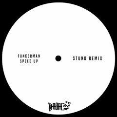 Funkerman - Speed Up (STUND Edit)