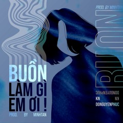 "Buồn Làm Gì Em Ơi !" - Đỗ Nguyên Phúc x KN