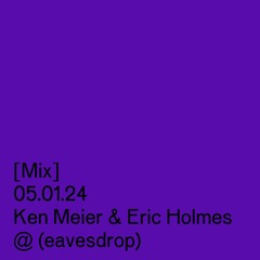 Ken Meier & Eric Holmes @ (eavesdrop) – 05/01/24