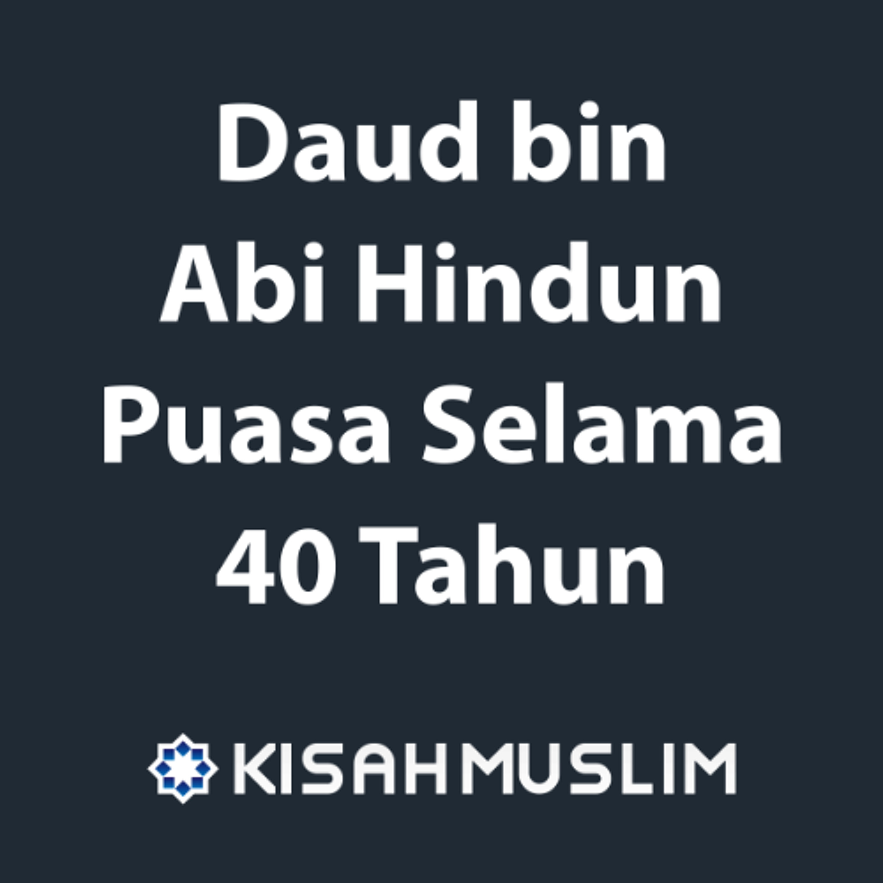 Kisah Muslim: Daud bin Abi Hindun Puasa Selama 40 Tahun episode artwork