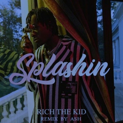 Rich The Kid - Splashin Remix (prod. ASH x MXML)