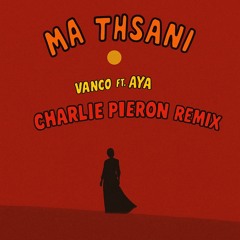 Vanco & Aya - Ma Tnsani (Charlie Pieron Remix)