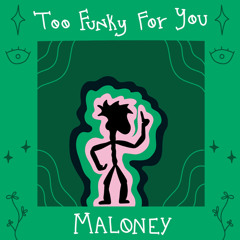 MALONEY - Too funky for u