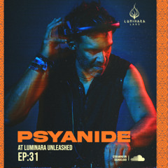 Psyanide @ Luminara Unleashed [EP31]