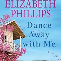 READ [EPUB KINDLE PDF EBOOK] Dance Away with Me: A Novel by Susan Elizabeth Phillips