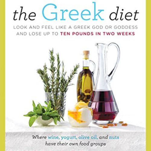 VIEW EPUB 💓 The Greek Diet: Look and Feel like a Greek God or Goddess and Lose up to
