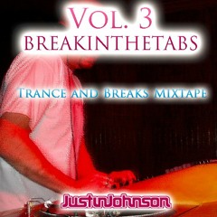 DJ Justin Johnson "Vol. 3 BREAKINTHETABS" - Trance & Breaks Mixtape