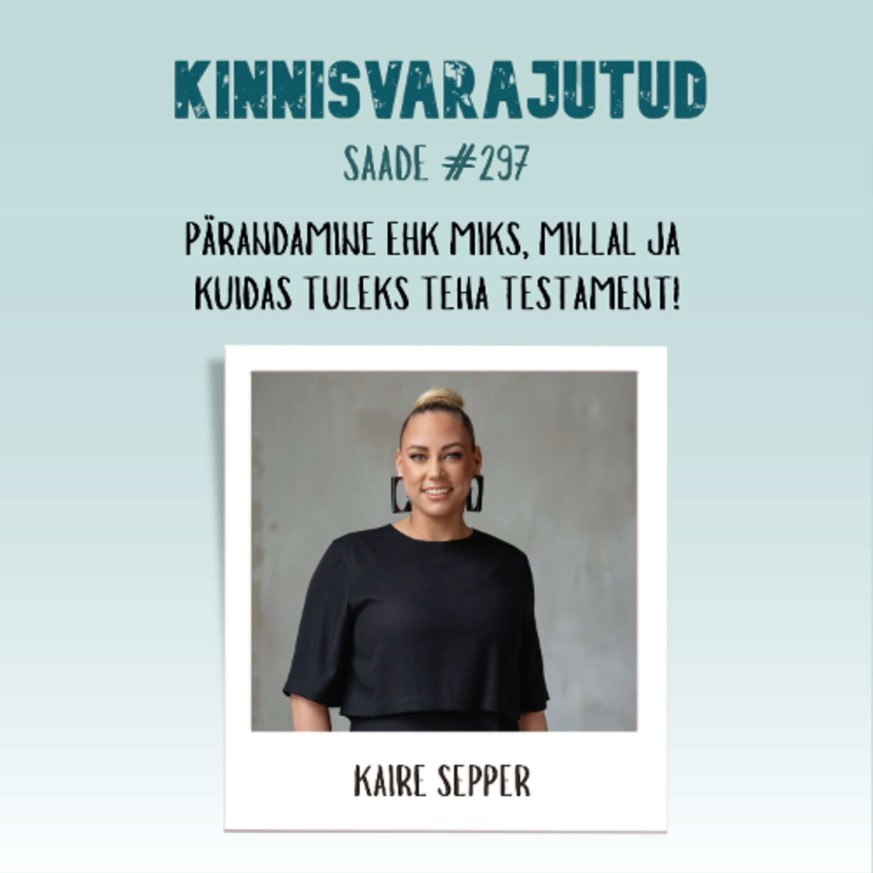 #297 | Advokaat Kaire Sepper - pärandamine ehk miks, millal ja kuidas tuleks teha testament!