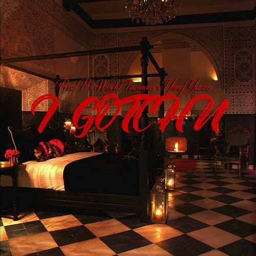 Prez P x World Faemous x Yung Yizzo - I Gotchu