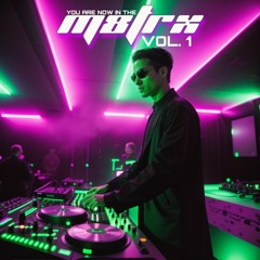YOU ARE NOW IN THE M8TRX VOL. 1