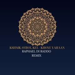 KSHMR, OTIOT, KEL - KHOYE YAHAAN (Raphael Di Raddo Remix)