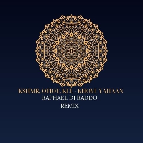 KSHMR, OTIOT, KEL - KHOYE YAHAAN (Raphael Di Raddo Remix)