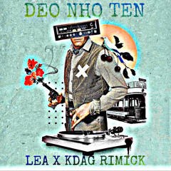 DEO NHO TEN - LEA X KDAG RIMICK ( PRIVATE )