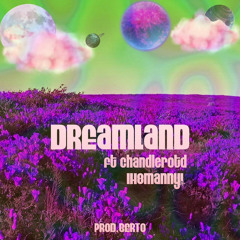 Dreamland ft chandlerotd & IH8MANNY! prod berto